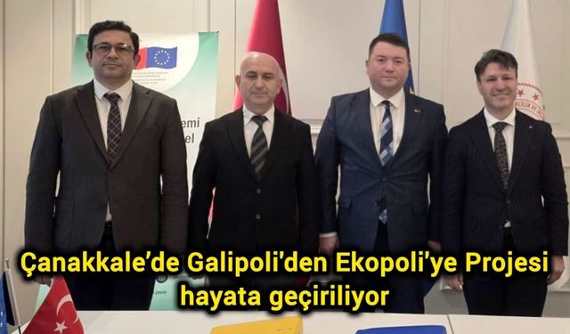 Çanakkale’de Galipoli'den Ekopoli'ye Projesi hayata geçiriliyor