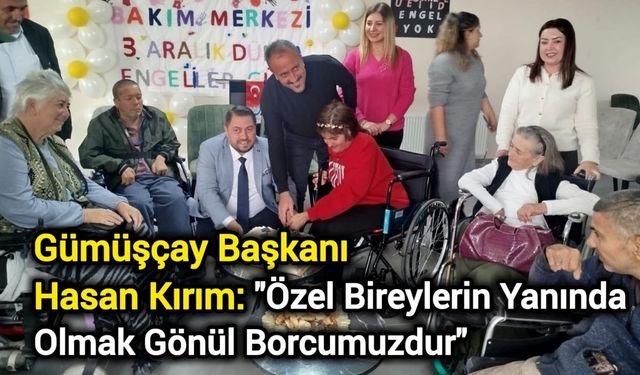 Gümüşçay Başkanı Hasan Kırım: "Özel Bireylerin Yanında Olmak Gönül Borcumuzdur"