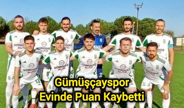 Gümüşçayspor Evinde Puan Kaybetti