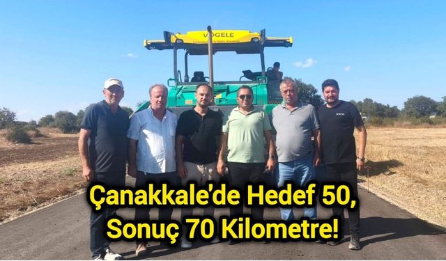 Çanakkale'de Hedef 50, Sonuç 70 Kilometre!