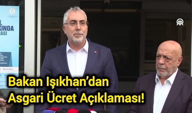 Bakan Işıkhan’dan Asgari Ücret Açıklaması!