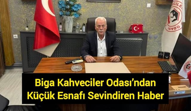 Biga Kahveciler Odası’ndan Küçük Esnafı Sevindiren Haber