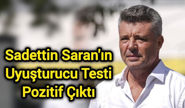 Saran'ın Uyuşturucu Testi Pozitif Çıktı