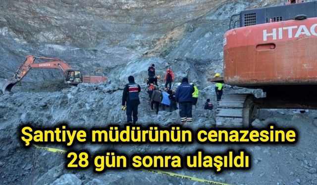 Şantiye müdürünün cenazesine 28 gün sonra ulaşıldı