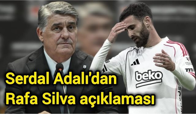 Serdal Adalı'dan Rafa Silva açıklaması
