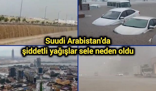 Suudi Arabistan'da şiddetli yağışlar sele neden oldu