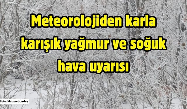 Meteorolojiden karla karışık yağmur ve soğuk hava uyarısı