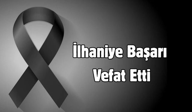 İlhaniye Başarı vefat etti