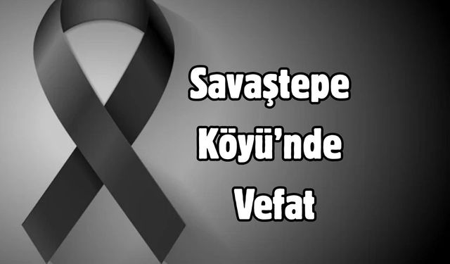 Savaştepe Köyü’nde Vefat