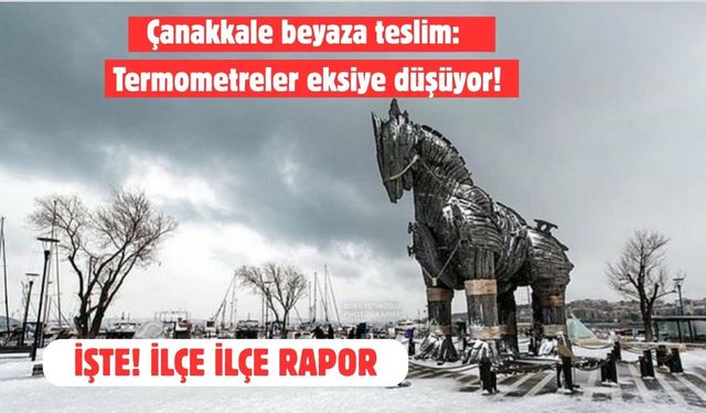 Çanakkale beyaza teslim: Termometreler eksiye düşüyor!