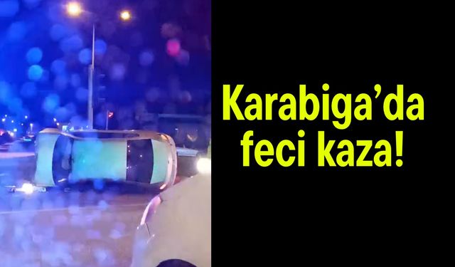 Karabiga’da feci kaza! (Video)