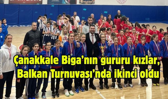 Çanakkale Biga’nın gururu kızlar, Balkan Turnuvası’nda ikinci oldu