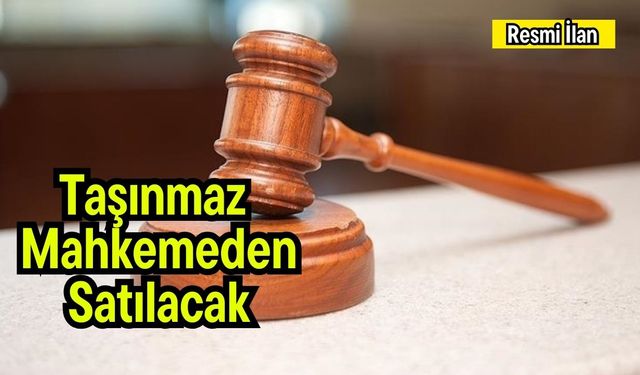 Taşınmaz mahkemeden satılacak