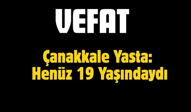 Çanakkale Yasta:  Henüz 19 Yaşındaydı
