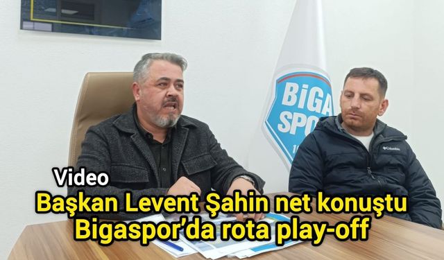 Başkan Levent Şahin net konuştu: Bigaspor’da rota play-off