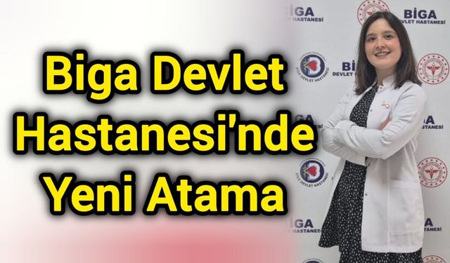 Biga Devlet Hastanesi'nde Yeni Atama