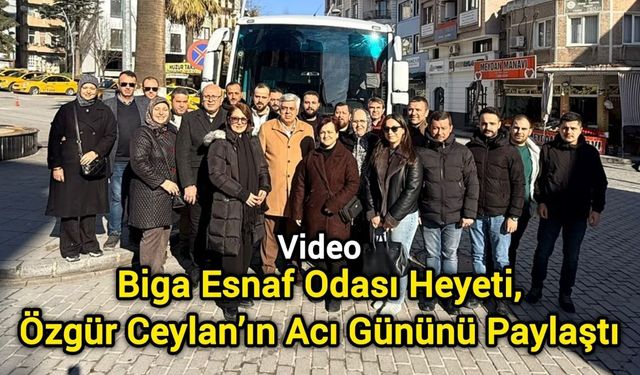 Biga Esnaf Odası Heyeti, Özgür Ceylan’ın Acı Gününü Paylaştı