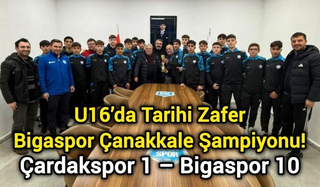 U16’da Tarihi Zafer: Bigaspor Çanakkale Şampiyonu! Çardakspor 1 – Bigaspor 10