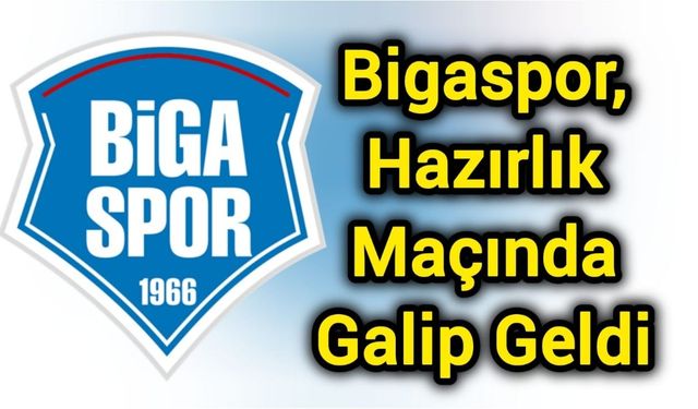 Bigaspor, Hazırlık Maçında Galip Geldi