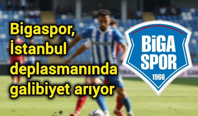 Bigaspor, İstanbul deplasmanında galibiyet arıyor