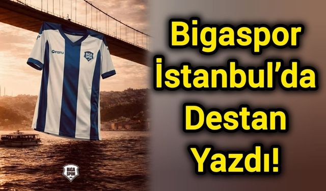 Bigaspor İstanbul’da Destan Yazdı!