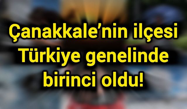 Çanakkale’nin ilçesi Türkiye genelinde birinci oldu!