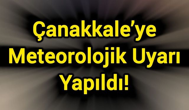 Çanakkale’ye Meteorolojik Uyarı Yapıldı!
