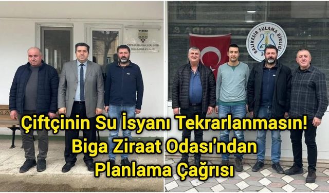 Çiftçinin Su İsyanı Tekrarlanmasın! Biga Ziraat Odası'ndan Planlama Çağrısı
