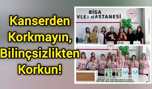 Kanserden Korkmayın, Bilinçsizlikten Korkun!