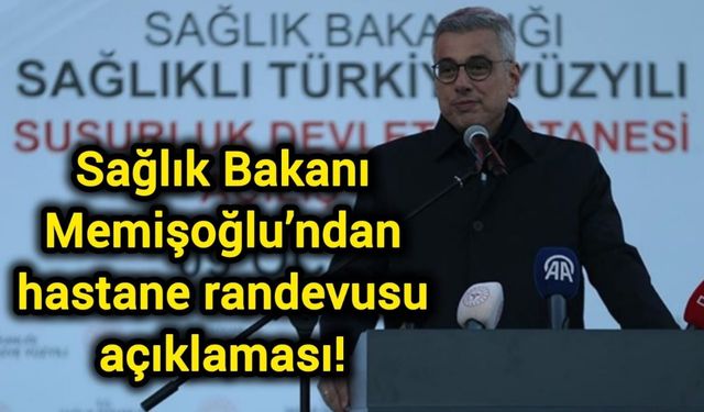 Sağlık Bakanı Memişoğlu’ndan hastane randevusu açıklaması!