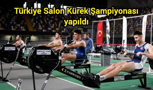 Türkiye Salon Kürek Şampiyonası yapıldı