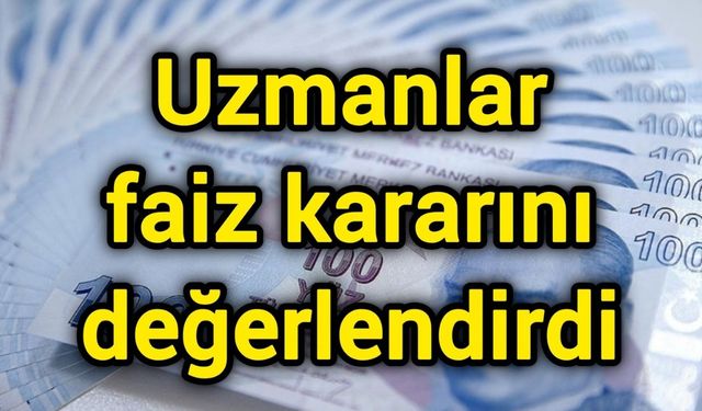 Uzmanlar faiz kararını değerlendirdi