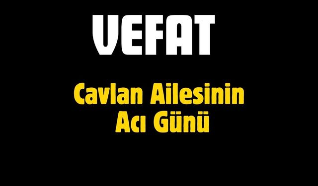 Cavlan Ailesinin Acı Günü