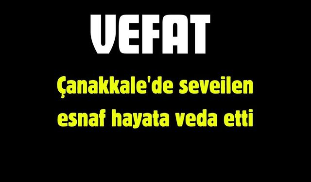 Çanakkale'de seveilen esnaf hayata veda etti