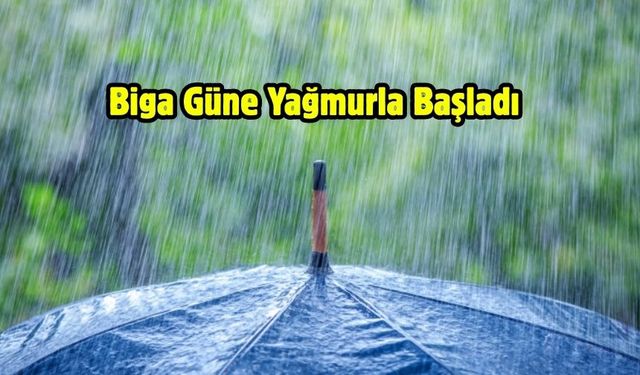 Biga Güne Yağmurla Başladı