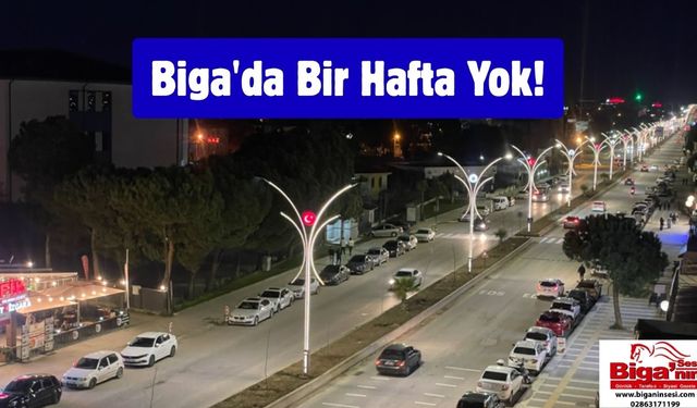 Biga'da Bir Hafta Yok!