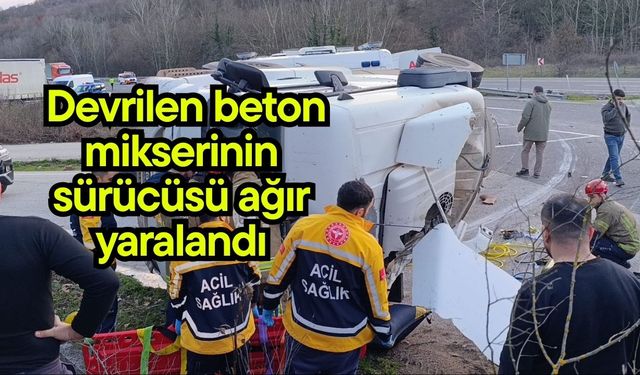Devrilen beton mikserinin sürücüsü ağır yaralandı