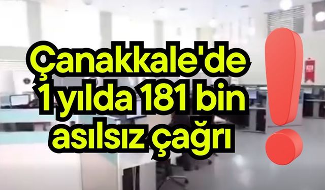 Çanakkale'de 1 yılda 181 bin asılsız çağrı (Video)