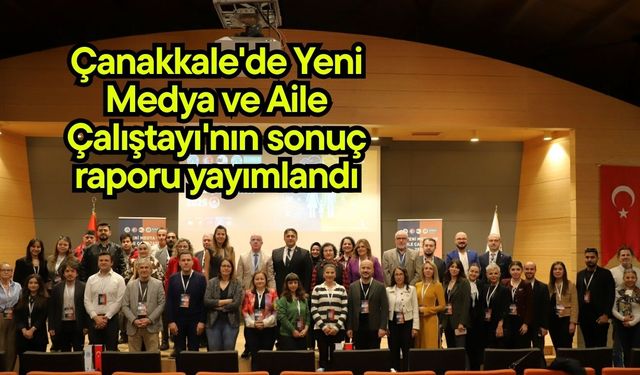 Çanakkale'de Yeni Medya ve Aile Çalıştayı'nın sonuç raporu yayımlandı