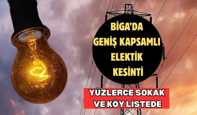 Biga’da geniş kapsamlı elektik kesinti: Yüzlerce sokak ve köy listede