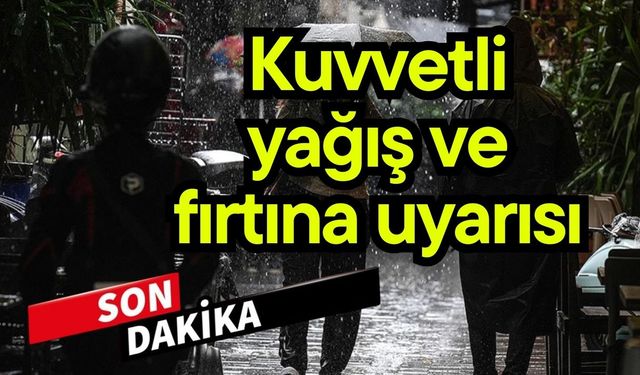 Kuvvetli yağış ve fırtına uyarısı