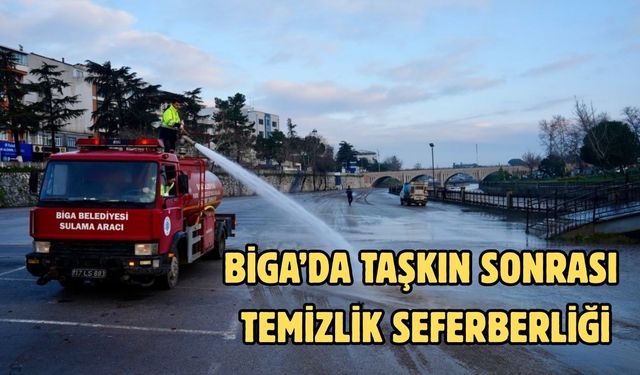 Biga’da taşkın sonrası temizlik seferberliği