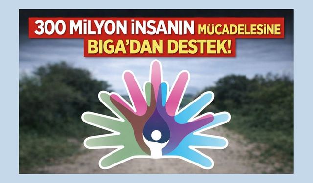 300 milyon insanın mücadelesine Biga’dan destek!