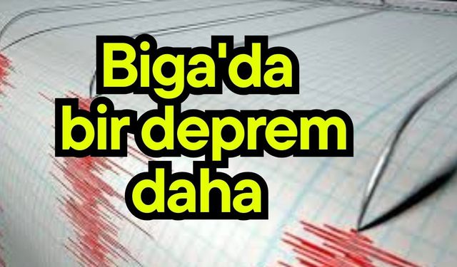 Biga'da bir deprem daha
