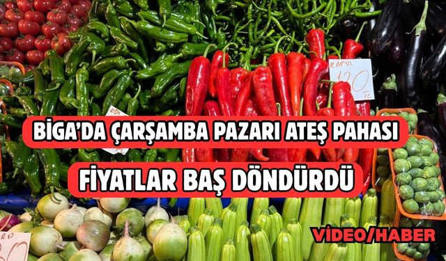 Biga’da çarşamba pazarı ateş pahası