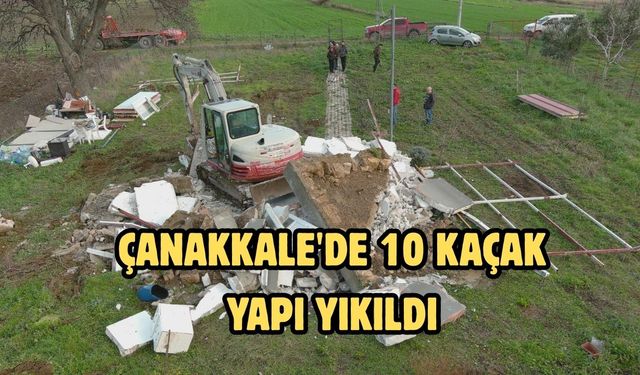 Çanakkale'de 10 kaçak yapı yıkıldı