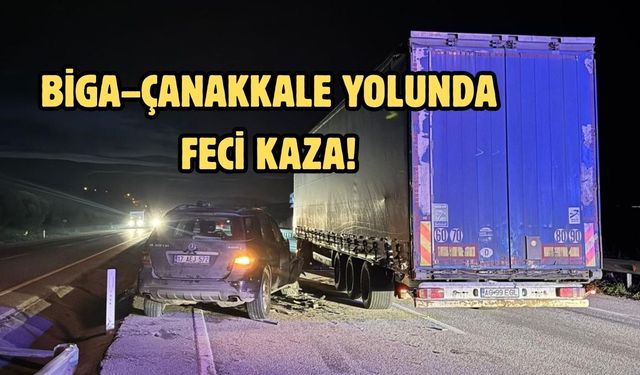 Biga–Çanakkale yolunda feci kaza!
