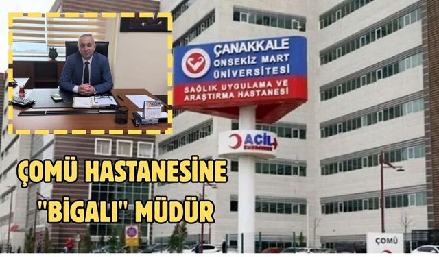 ÇOMÜ Hastanesine "Bigalı" müdür