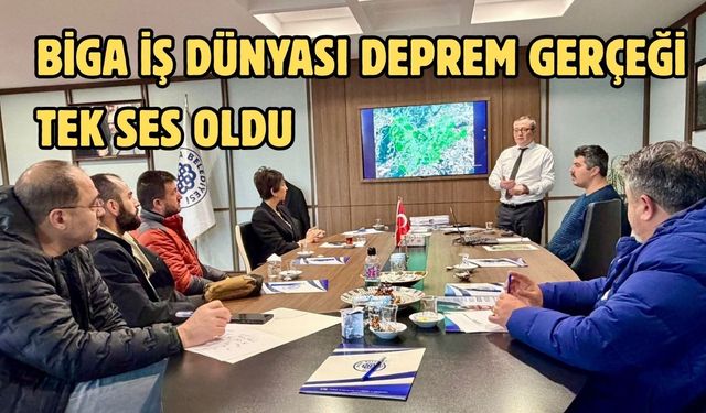 Biga iş dünyası deprem gerçeği için tek ses oldu