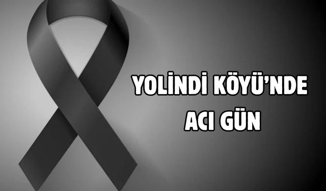 Yolindi Köyünde acı gün